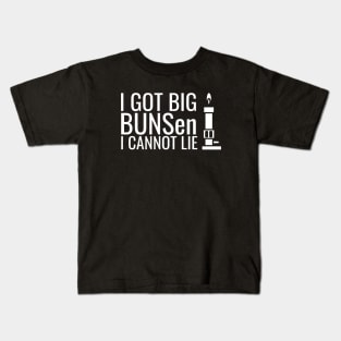 I Got Big BUNSen I Cannot Lie Funny Science Teacher Kids T-Shirt